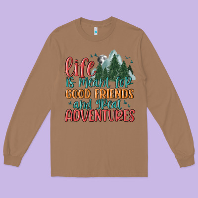 Life Is Meant For Good Friends And Great Adventure Long Sleeve Tee Designed By Maliassmallbusiness