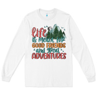 White life is meant for good friends and great adventure Long Sleeve Tee - MaliasSmallBusiness