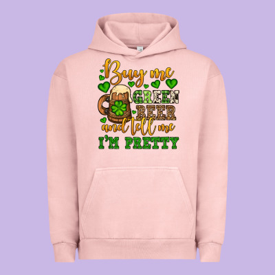 Buy Me Green Beer And Tell Me I'm Pretty Urban Hoodie Designed By Oliviacreatesart