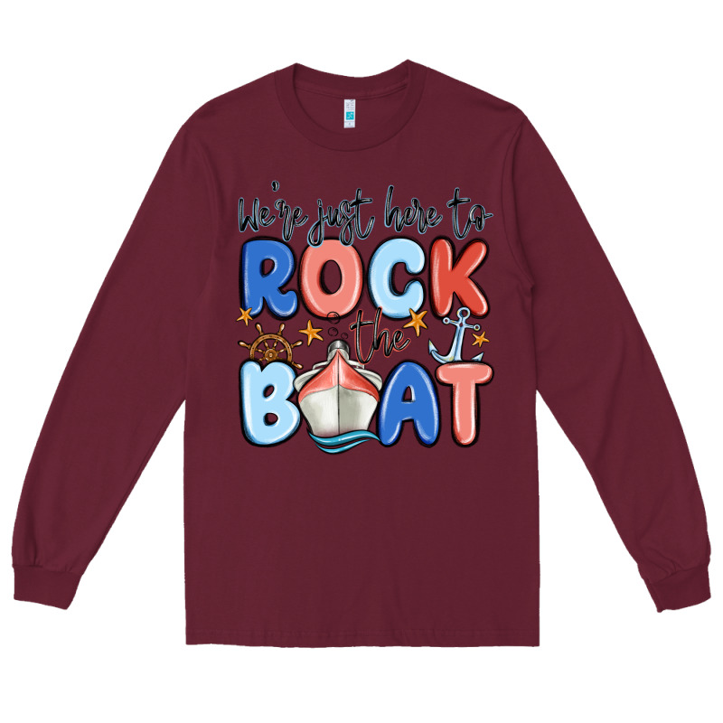 Were Just Here To Rock The Boat Long Sleeve Tee by MaliasSmallBusiness | Teevron