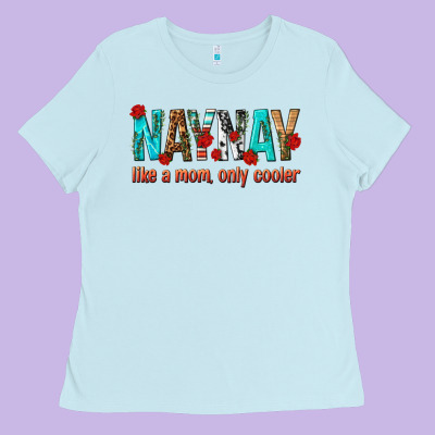 Naynay Like A Mom Only Cooler Ladies Tee Designed By Texasbilliewilder