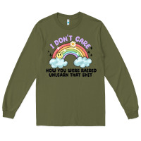 Army Green i dont care how you were raised Long Sleeve Tee - MaliasSmallBusiness