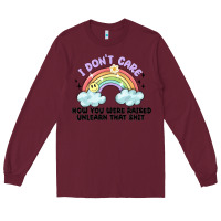 Burgundy i dont care how you were raised Long Sleeve Tee - MaliasSmallBusiness