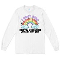 White i dont care how you were raised Long Sleeve Tee - MaliasSmallBusiness
