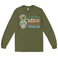 Army Green somebodys high maintenance problem Long Sleeve Tee - MaliasSmallBusiness
