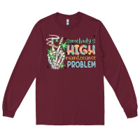 Burgundy somebodys high maintenance problem Long Sleeve Tee - MaliasSmallBusiness