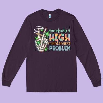 Somebodys High Maintenance Problem Long Sleeve Tee Designed By Maliassmallbusiness