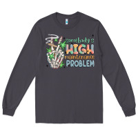 Smoke somebodys high maintenance problem Long Sleeve Tee - MaliasSmallBusiness