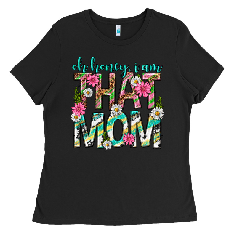 Oh Honey I Am That Mom Mothers Day Ladies Tee by texasbilliewilder | Teevron
