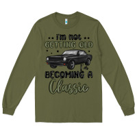 Army Green i m not getting old i m becoming a classic Long Sleeve Tee - MaliasSmallBusiness
