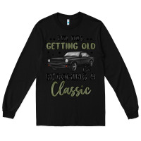 Black i m not getting old i m becoming a classic Long Sleeve Tee - MaliasSmallBusiness