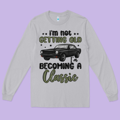 I M Not Getting Old I M Becoming A Classic Long Sleeve Tee Designed By Maliassmallbusiness