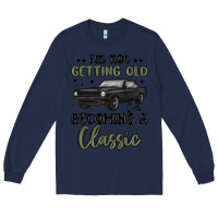 Navy i m not getting old i m becoming a classic Long Sleeve Tee - MaliasSmallBusiness