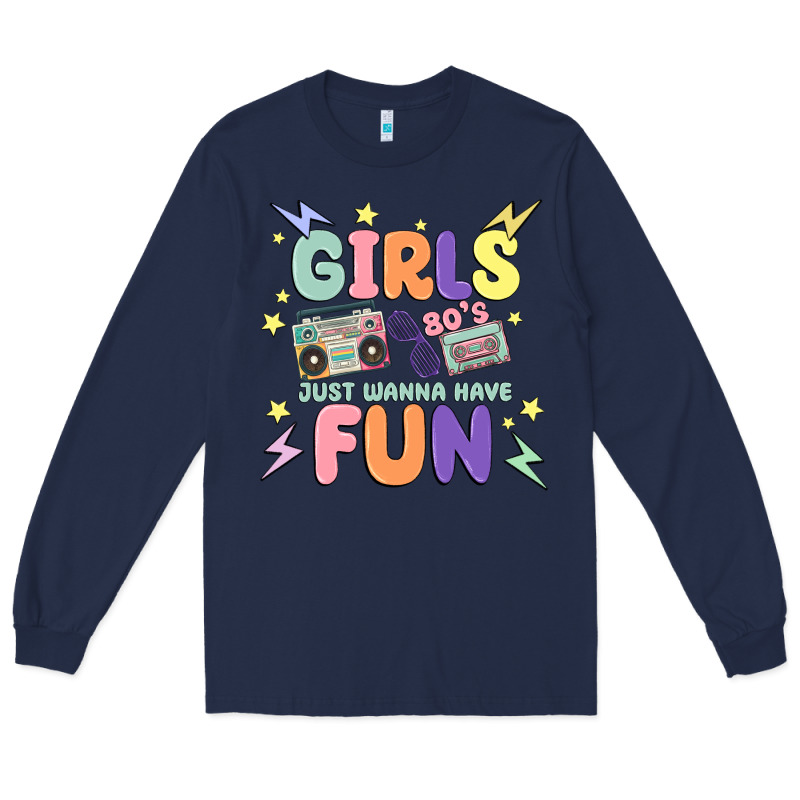 Girls Just Wanna Have Fun Long Sleeve Tee by MaliasSmallBusiness | Teevron