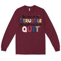 Burgundy you may see me struggle Long Sleeve Tee - MaliasSmallBusiness