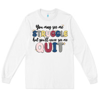 White you may see me struggle Long Sleeve Tee - MaliasSmallBusiness
