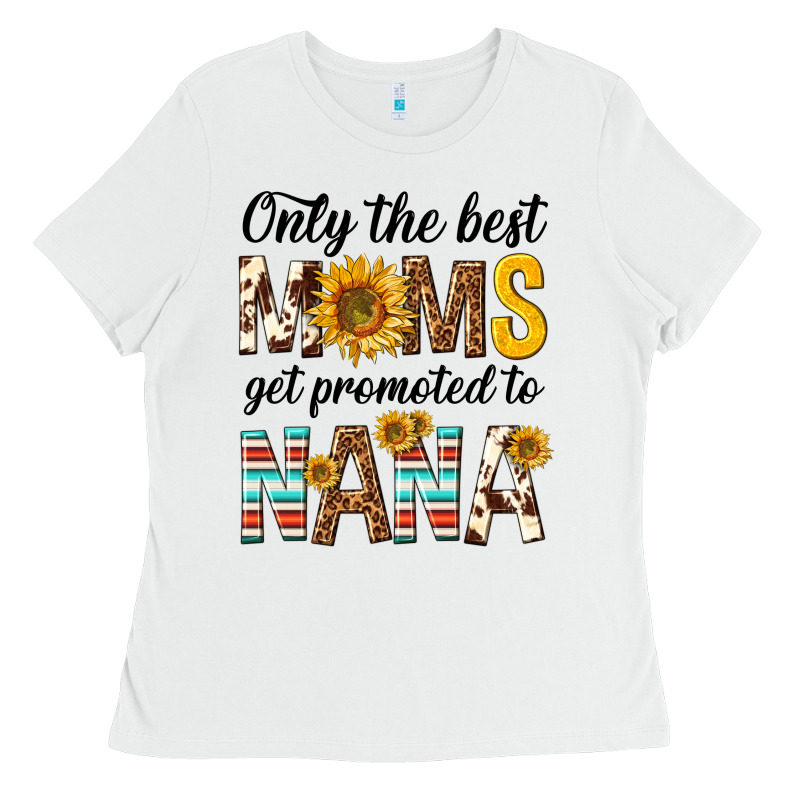 Only The Best Moms Get Promoted To Nana Ladies Tee by texasbilliewilder | Teevron