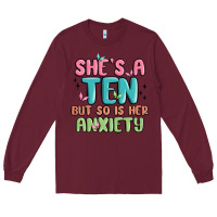 Burgundy she's a ten but so is her anxiety Long Sleeve Tee - MaliasSmallBusiness
