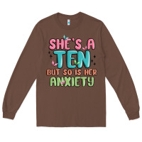 Chestnut she's a ten but so is her anxiety Long Sleeve Tee - MaliasSmallBusiness