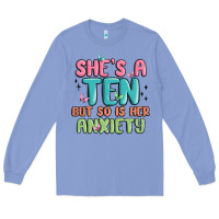 Colony Blue she's a ten but so is her anxiety Long Sleeve Tee - MaliasSmallBusiness