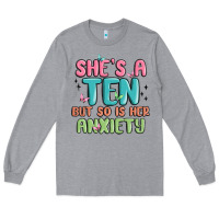 Heather Grey she's a ten but so is her anxiety Long Sleeve Tee - MaliasSmallBusiness