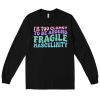 Black i'm too clumsy to be around fragile masculinity Long Sleeve Tee - MaliasSmallBusiness
