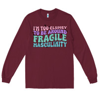 Burgundy i'm too clumsy to be around fragile masculinity Long Sleeve Tee - MaliasSmallBusiness