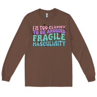 Chestnut i'm too clumsy to be around fragile masculinity Long Sleeve Tee - MaliasSmallBusiness