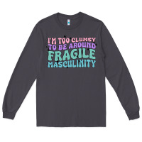 Smoke i'm too clumsy to be around fragile masculinity Long Sleeve Tee - MaliasSmallBusiness
