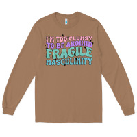 Toasted Coconut i'm too clumsy to be around fragile masculinity Long Sleeve Tee - MaliasSmallBusiness