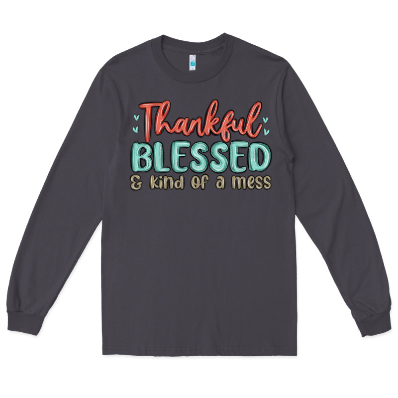 Thankful Blessed And Kind Of A Mess Long Sleeve Tee by MaliasSmallBusiness | Teevron