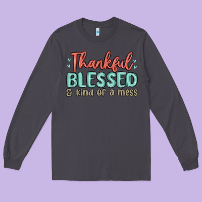Thankful Blessed And Kind Of A Mess Long Sleeve Tee Designed By Maliassmallbusiness
