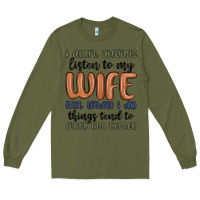 Army Green i don t always listen to my wife but when i do things tend to work out Long Sleeve Tee - MaliasSmallBusiness
