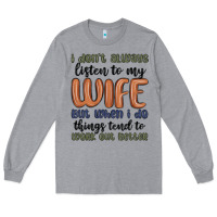 Heather Grey i don t always listen to my wife but when i do things tend to work out Long Sleeve Tee - MaliasSmallBusiness