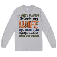 Moon Dust i don t always listen to my wife but when i do things tend to work out Long Sleeve Tee - MaliasSmallBusiness