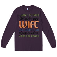 Plum i don t always listen to my wife but when i do things tend to work out Long Sleeve Tee - MaliasSmallBusiness