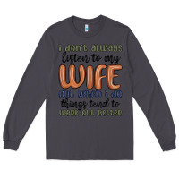 Smoke i don t always listen to my wife but when i do things tend to work out Long Sleeve Tee - MaliasSmallBusiness
