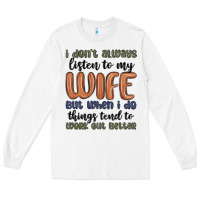 White i don t always listen to my wife but when i do things tend to work out Long Sleeve Tee - MaliasSmallBusiness