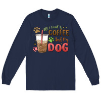 Navy all i need is coffee and my dog Long Sleeve Tee - MaliasSmallBusiness