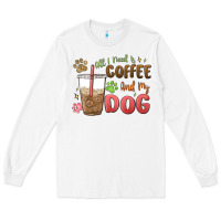 White all i need is coffee and my dog Long Sleeve Tee - MaliasSmallBusiness