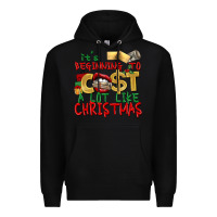 It's Beginning To Cost A Lot Like Christmas Premium Hoodie | Teevron