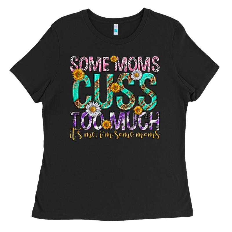Some Moms Cuss Too Much Mothers Day Ladies Tee by texasbilliewilder | Teevron