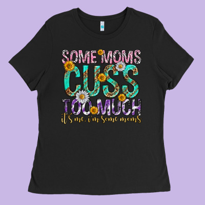 Some Moms Cuss Too Much Mothers Day Ladies Tee Designed By Texasbilliewilder