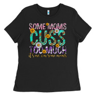 Black some moms cuss too much mothers day Ladies Tee - texasbilliewilder