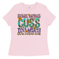 Bubblegum Pink some moms cuss too much mothers day Ladies Tee - texasbilliewilder
