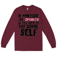 Burgundy a mixture of spoiled and ill get it my damn self Long Sleeve Tee - MaliasSmallBusiness