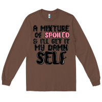Chestnut a mixture of spoiled and ill get it my damn self Long Sleeve Tee - MaliasSmallBusiness