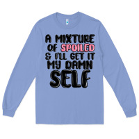 Colony Blue a mixture of spoiled and ill get it my damn self Long Sleeve Tee - MaliasSmallBusiness