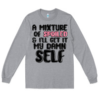 Heather Grey a mixture of spoiled and ill get it my damn self Long Sleeve Tee - MaliasSmallBusiness