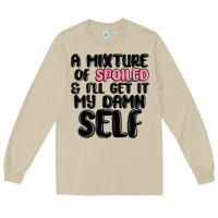 Mushroom a mixture of spoiled and ill get it my damn self Long Sleeve Tee - MaliasSmallBusiness